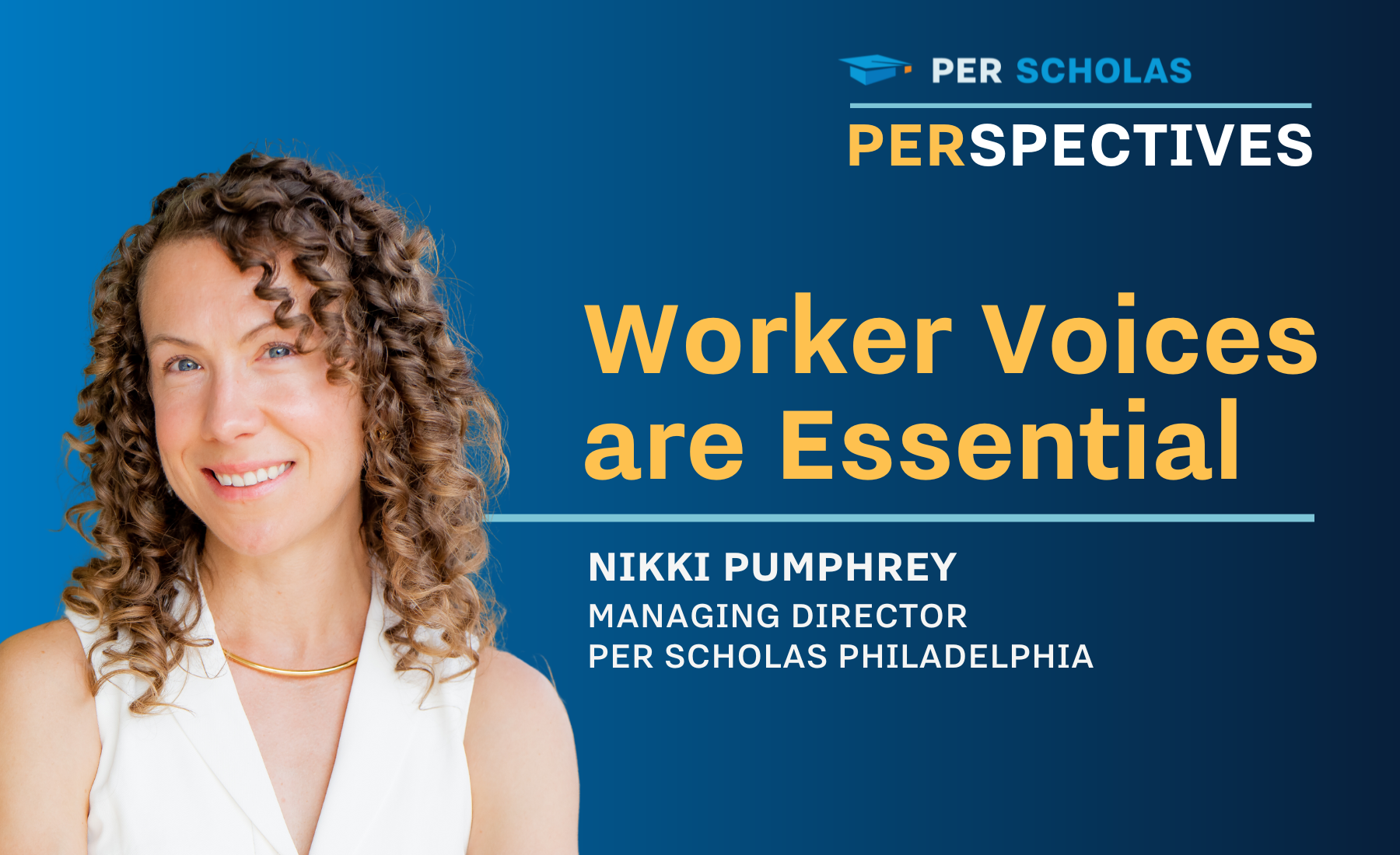 Per Scholas Perspectives banner with headline "Worker Voices are Essential." with headshot of "Nikki Pumphrey, Managing Director, Per Scholas Philadelphia."