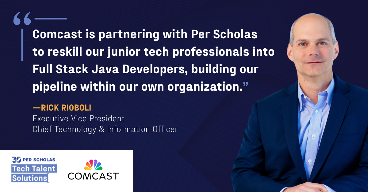"Comcast is partnering with Per Scholas to reskill our junior tech professionals into Full Stack Java Developers, building our pipeline within our own organization. — Rick Rioboli, Executive Vice President, Chief Technology & Information Officer." Per Scholas Tech Talent Solutions logo and Comcast logo.