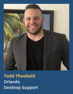 Todd Theobald, Orlando, Desktop Support.