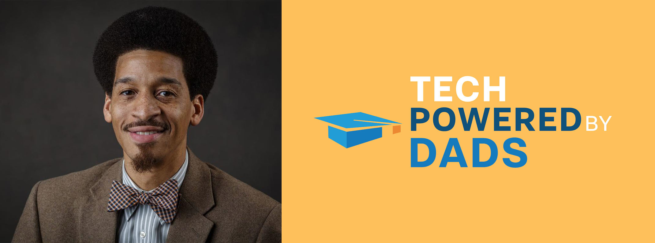 Headshot of a smiling man wearing a bow tie, next to the "Tech Powered By Dads" logo on a yellow banner.
