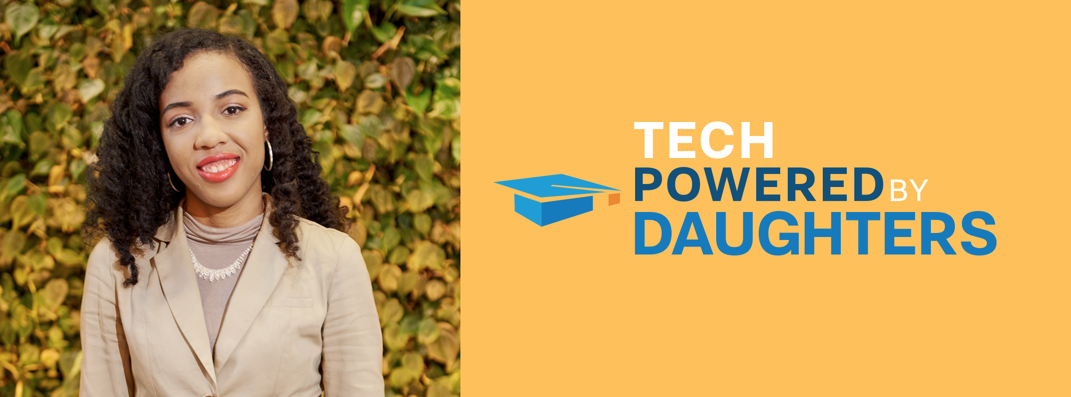 Young woman smiling in front of a leafy wall, next to the "Tech Powered By Daughters" logo on a yellow banner.